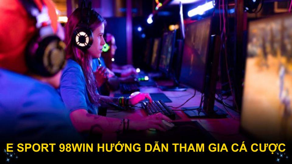 E Sport 98WIN hướng dẫn tham gia cá cược