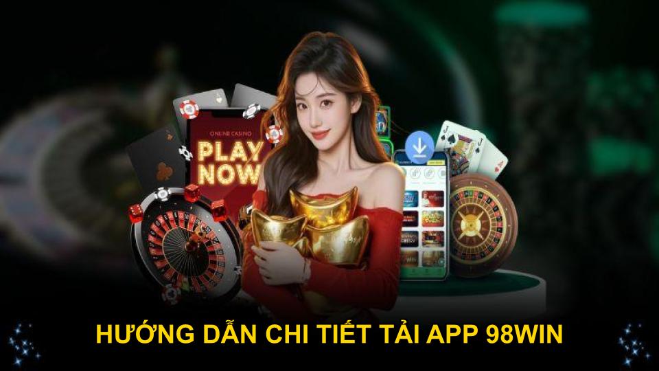 Hướng dẫn chi tiết tải app 98WIN