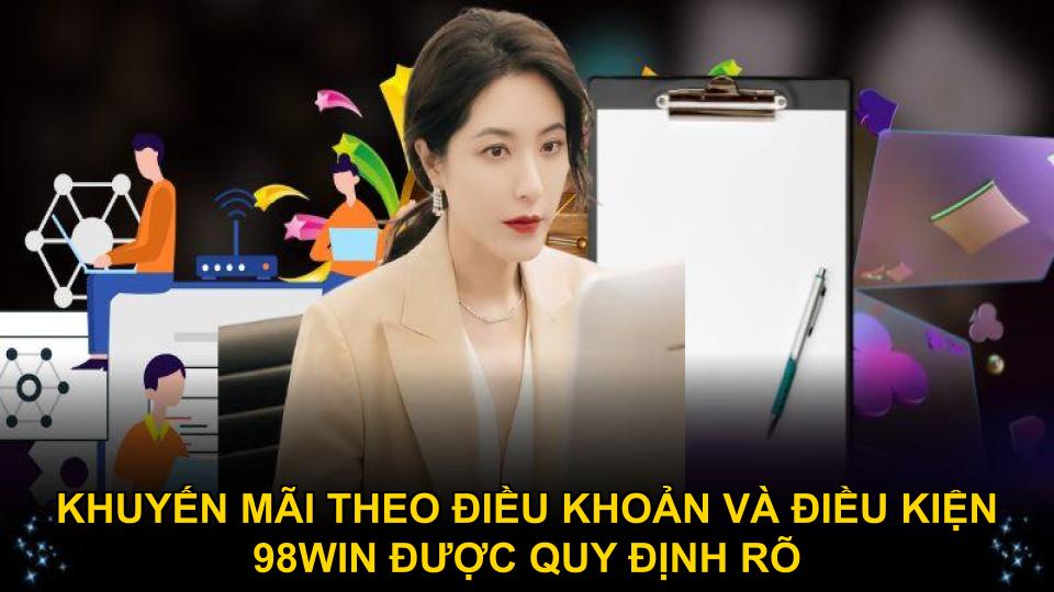Khuyến mãi theo điều khoản và điều kiện 98WIN được quy định rõ
