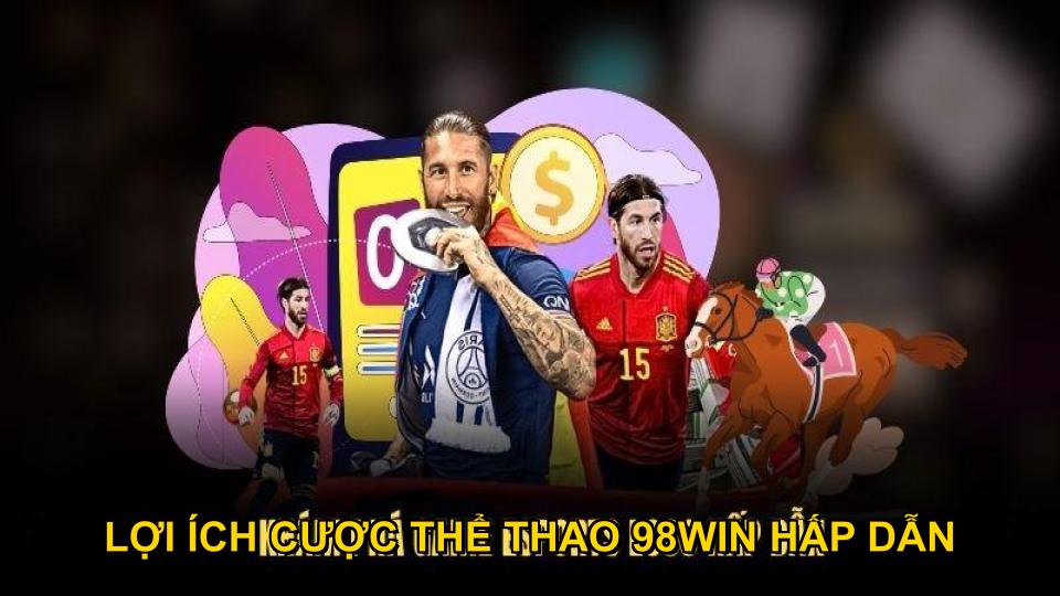Lợi ích cược thể thao 98WIN hấp dẫn