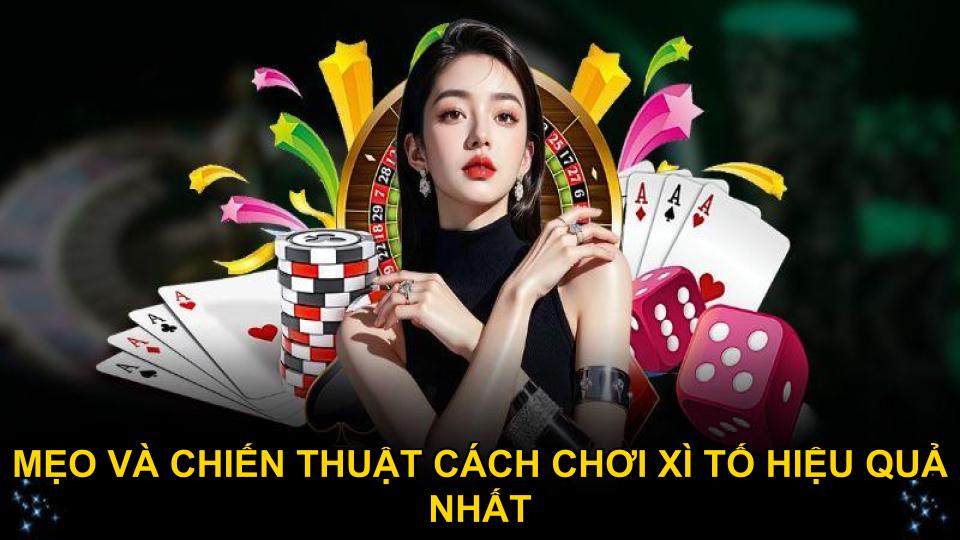 Mẹo và chiến thuật cách chơi xì tố hiệu quả nhất