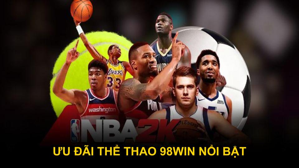 Ưu đãi thể thao 98WIN nổi bật